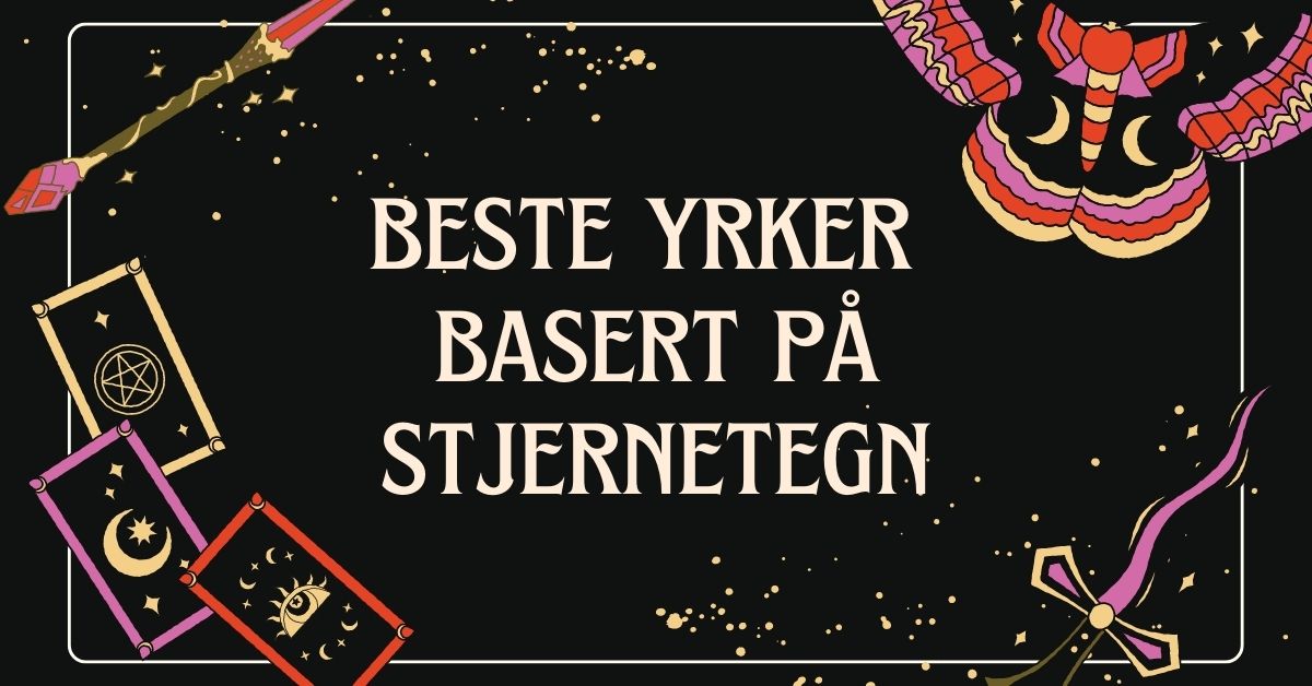 Beste Yrker Basert på Stjernetegn